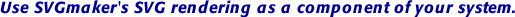 Use SVG rendering as part of your system