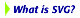 What is SVG?